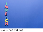 Слово IMPEACH на цветном фоне. Стоковое фото, фотограф Pixel_shot / Фотобанк Лори