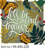 Let’s be weird together, hand lettering typography modern poster design, vector illustration. Стоковая иллюстрация, агентство Ingram Publishing / Фотобанк Лори