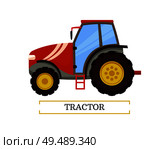 Tractor agricultural machinery isolated icon vector with text. Machine for transporting products and crops. Automobile with ladder and big wheels. Tractor Agricultural Machinery Vector Illustration. Стоковая иллюстрация, агентство Ingram Publishing / Фотобанк Лори