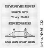 Engineers don’t cry, they build bridges and get over shit. Funny text art with hand drawn sketches on a squared pages notebook. Motivational lettering dedicated to construction and civil engineering. . Стоковое фото, агентство Ingram Publishing / Фотобанк Лори