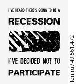 I’ve heard there’s going to be a recession, i’ve decided not to participate, funny quote by Walt Disney. Optimistic text art illustration and falling graph arrows icon, global economic crisis concept. Стоковое фото, агентство Ingram Publishing / Фотобанк Лори