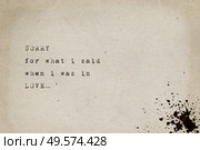 Sorry for what i said when i was in love. Minimalist text art, conceptual illustration, typewriter font style written on old paper texture. Life drama, breakup greeting card, lettering composition. Стоковое фото, агентство Ingram Publishing / Фотобанк Лори