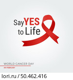 Say Yes to life Ribbon Typography. 4th February World Cancer Day. Стоковая иллюстрация, агентство Ingram Publishing / Фотобанк Лори