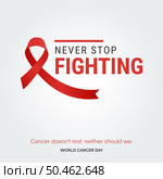 Never Stop Fighting Ribbon Typography. Cancer doesn’t rest. neither should we - World Cancer Day. Стоковая иллюстрация, агентство Ingram Publishing / Фотобанк Лори