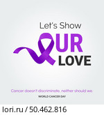 Let’s Show our love Ribbon Typography. Cancer doesn’t discriminate. neaither should we - World Cancer Day. Стоковая иллюстрация, агентство Ingram Publishing / Фотобанк Лори