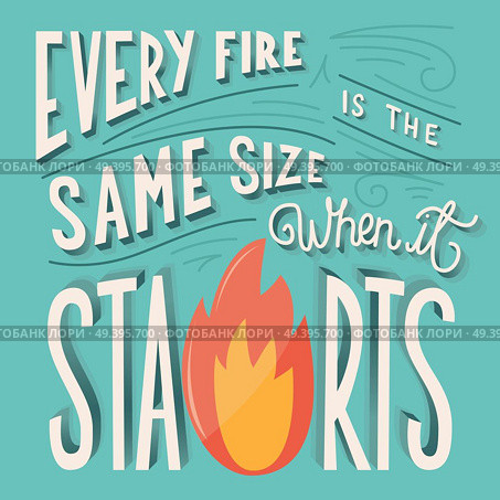 Every fire is the same size when it starts hand lettering typography modern poster design, vector illustration. Стоковая иллюстрация, агентство Ingram Publishing / Фотобанк Лори