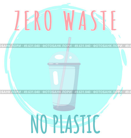 No plastic zero waste ecological lifestyle flyer. Plastic transparent glass with drinking tube. Cup for drink on white background. Packaging for food pollute environment on planet, organic container. No plastic zero waste ecological lifestyle flyer. Plastic transparent glass with drinking tube. Стоковая иллюстрация, агентство Ingram Publishing / Фотобанк Лори