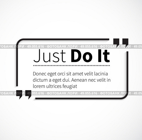 Quote bubble, quote marks, quotation marks, quote box, get a quote. Phrase just do it in quotes on white. Text poster, motivation wisdom saying and note quotation and inspire, motivational philosophy. Стоковая иллюстрация, агентство Ingram Publishing / Фотобанк Лори
