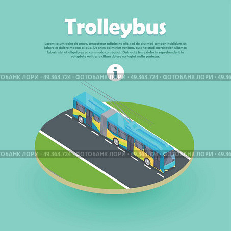 Trolleybus on Part of Road Web Banner. Flat 3d. Trolleybus on part of road web banner. Flat 3d isometric high quality electric trolleybus. City transport icon isolated. Public transport. Trolley bus, trolley coach, trackless trolley, trackless tram. Стоковая иллюстрация, агентство Ingram Publishing / Фотобанк Лори