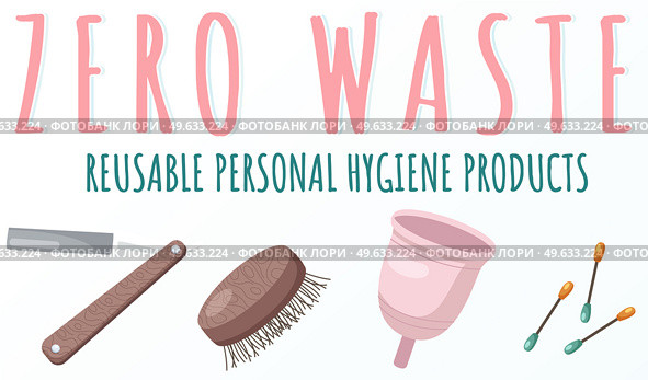 Zero waste reusable personal hygiene products razor, comb, cotton swabs, menstrual cup. Eco friendly natural goods for daily body and hair care. Environment conservation and responsible consumption. Zero waste icons set reusable personal hygiene products razor, comb, cotton swabs, menstrual cup. Стоковая иллюстрация, агентство Ingram Publishing / Фотобанк Лори